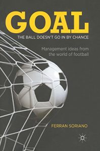Descargar Goal: The Ball Doesn’t Go In By Chance: Management Ideas from the World of Football pdf, epub, ebook