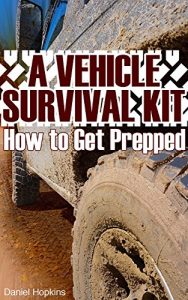 Descargar A Vehicle Survival Kit: How to Get Prepped: (Survival Guide, Survival Gear) (English Edition) pdf, epub, ebook