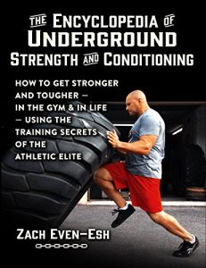 Descargar The Encyclopedia of Underground Strength and Conditioning: How to Get Stronger and Tougher–In the Gym and in Life–Using the Training Secrets of the Athletic Elite (English Edition) pdf, epub, ebook