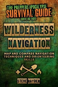 Descargar Wilderness Navigation: Map and Compass Navigation Techniques and Orienteering Skills (The Preppers Apocalypse Survival Guide) (English Edition) pdf, epub, ebook