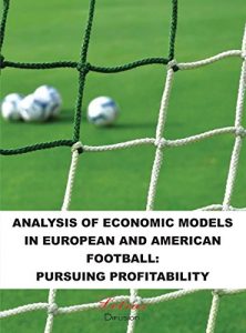 Descargar ANALYSIS OF ECONOMIC MODELS IN EUROPEAN AND AMERICAN FOOTBALL: PURSUING PROFITABILITY (English Edition) pdf, epub, ebook