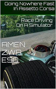 Descargar Going Nowhere Fast In Assetto Corsa (2016-12-24): Race Driving On A Simulator (English Edition) pdf, epub, ebook