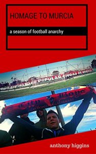 Descargar Homage to Murcia: A Season of Football Anarchy (English Edition) pdf, epub, ebook