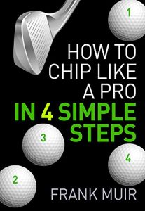 Descargar HOW TO CHIP LIKE A PRO IN 4 SIMPLE STEPS (PLAY BETTER GOLF Book 2) (English Edition) pdf, epub, ebook