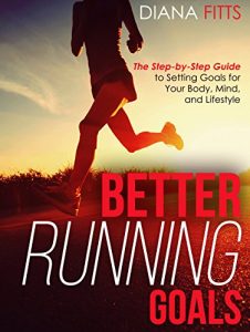 Descargar Better Running Goals: The Step-by-Step Guide to Setting Goals for Your Body, Mind, and Lifestyle (English Edition) pdf, epub, ebook
