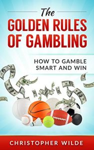 Descargar The Golden Rules of Gambling: How to Gamble Smart and Win (English Edition) pdf, epub, ebook