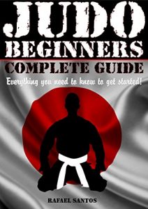 Descargar JUDO BEGINNERS COMPLETE GUIDE: Everything you need to know to get started! (Martial Arts Beginners – Rafael Santos Book 2) (English Edition) pdf, epub, ebook