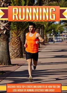 Descargar Running: Discover These Top 9 Tricks And Benefits Of How You Can Lose Weight By Running Effectively And Easily (how to run, weight loss, lose weight, endurance) (English Edition) pdf, epub, ebook