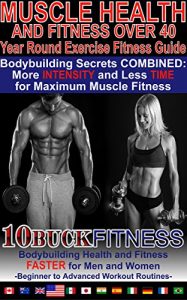 Descargar Muscle Health and Fitness Over 40 – Year Round Exercise Fitness Guide: Bodybuilding Secrets COMBINED – More INTENSITY and Less TIME for Maximum Muscle … Workout Routines Book 2) (English Edition) pdf, epub, ebook