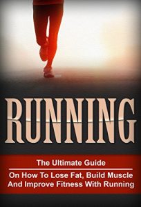Descargar Running: The Ultimate Runners Guide On How To Master The Art Of Running And Getting The Most Out Of Your Training (Running, Cardio, Fitness) (English Edition) pdf, epub, ebook