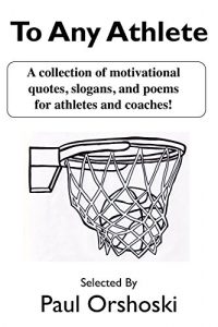 Descargar To Any Athlete: A Collection of Motivational Quotes, Slogans, and Poems for Athletes and Coaches! (English Edition) pdf, epub, ebook