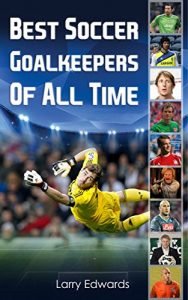 Descargar Best Soccer Goalkeepers Of All Time. Easy to read children soccer books with great graphics. All you need to know about the best soccer goalies in history. … Soccer IQ book for Kids) (English Edition) pdf, epub, ebook