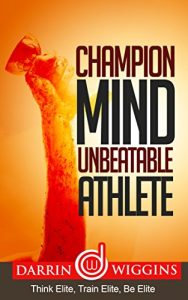 Descargar Champion Mind Unbeatable Athlete: Think Elite, Train Elite, Be Elite (Health Wealth & Happiness Book 9) (English Edition) pdf, epub, ebook