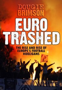 Descargar Eurotrashed: The Rise and Rise of Europe’s Football Hooligans (English Edition) pdf, epub, ebook
