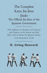 Descargar The Complete Kano Jiu-Jitsu – Jiudo – The Official Jiu-Jitsu of the Japanese Government – With Additions by Hoshino and Tsutsumi and Chapters on the S pdf, epub, ebook