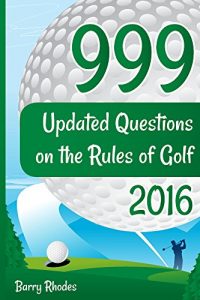 Descargar 999 Updated Questions on the Rules of Golf – 2016: The easiest and most enjoyable way to absorb and understand the Rules of Golf (English Edition) pdf, epub, ebook