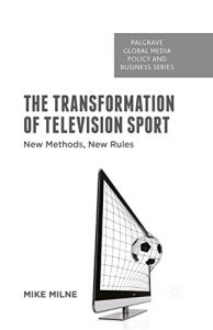 Descargar The Transformation of Television Sport: New Methods, New Rules (Palgrave Global Media Policy and Business) pdf, epub, ebook
