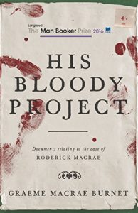 Download His Bloody Project: Documents relating to the case of Roderick Macrae (Shortlisted for the Booker Prize 2016 pdf, epub, ebook