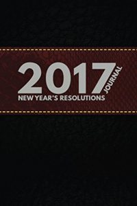 Download New Years Resolution Journal: A Simple 6″ x 9″ Daily Journal To Take Your Life To The Next Level In 2017 – Black Leather Free Edition For Men And Women (New Years Resolution Journal – 2017) pdf, epub, ebook