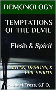 Download DEMONOLOGY TEMPTATIONS OF THE DEVIL Flesh & Spirit: SATAN, DEMONS, & EVIL SPIRITS (The Demonology Series Book 12) pdf, epub, ebook