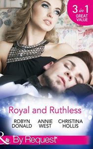 Download Royal and Ruthless: Innocent Mistress, Royal Wife / Prince of Scandal / Weight of the Crown (Mills & Boon By Request) pdf, epub, ebook