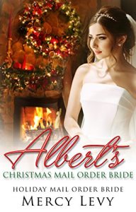 Download ROMANCE: Mail Order Bride: Albert’s Christmas Mail Order Bride (Clean Sweet Romance) (Holiday Mail Order Bride Book 1) pdf, epub, ebook