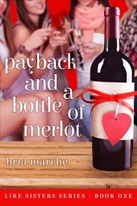 Download Payback and a Bottle of Merlot: (Like Sisters Series Book 1)  Chick Lit: A Romantic Comedy pdf, epub, ebook