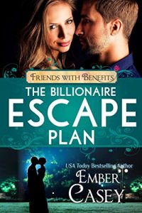 Download The Billionaire Escape Plan: A Billionaire Friends to Lovers Romance (Friends with Benefits) pdf, epub, ebook