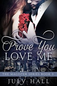 Download Prove You Love Me: The Magister Series Book 3: A Billionaire Romance pdf, epub, ebook