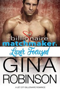 Download Lazer Focused: A Jet City Billionaire Romance (The Billionaire Matchmaker Series Book 1) pdf, epub, ebook
