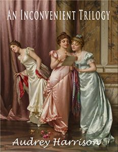 Download An Inconvenient Trilogy – Three Regency Romances: Inconvenient Ward, Wife, Companion – all published separately on Kindle and paperback pdf, epub, ebook