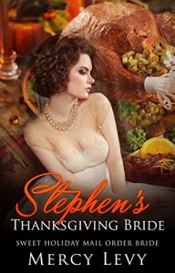 Download ROMANCE: Mail Order Bride: Stephen’s Thanksgiving Bride (Sweet Clean Holiday Romance) (Holiday Mail Order Bride Book  1) pdf, epub, ebook