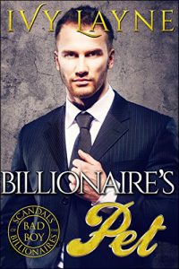 Download The Billionaire’s Pet (A ‘Scandals of the Bad Boy Billionaires’ Romance) pdf, epub, ebook