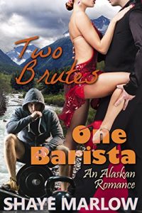 Download Two Brutes, One Barista: An Alaskan Romantic Comedy (Alaskan Romance Book 3) pdf, epub, ebook