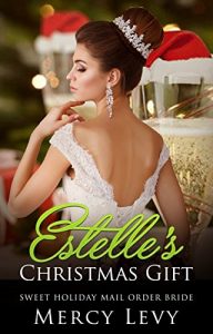 Download ROMANCE: Mail Order Bride: Estelle’s Christmas Gift (Clean Sweet Romance) (Mail Order Holiday Romances Book 1) pdf, epub, ebook