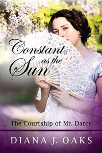 Download Constant as the Sun: The Courtship of Mr. Darcy (One Thread Pulled Book 2) pdf, epub, ebook