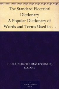 Download The Standard Electrical Dictionary A Popular Dictionary of Words and Terms Used in the Practice of Electrical Engineering pdf, epub, ebook
