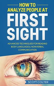 Download HOW TO ANALYZE PEOPLE: BODY LANGUAGE: At First Sight, Advanced Techniques for Reading Body Language & Non-Verbal Communication (Psychology Reading People Social Skills NonVerbal Communication) pdf, epub, ebook