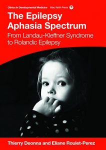 Download The Epilepsy Aphasias: Landau Kleffner Syndrome and Rolandic Epilepsy (Clinics in Developmental Medicine) pdf, epub, ebook