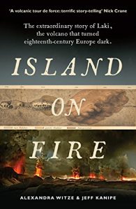 Download Island on Fire: The extraordinary story of Laki, the volcano that turned eighteenth-century Europe dark pdf, epub, ebook