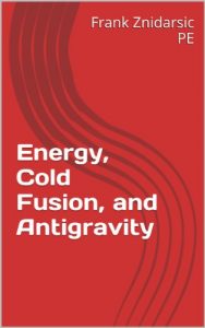 Download Energy, Cold Fusion, and Antigravity (Znidarsic Science Books) pdf, epub, ebook