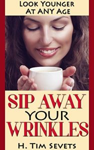 Download Sip Away Your Wrinkles: Look Younger At Any Age pdf, epub, ebook