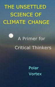 Download The Unsettled Science of Climate Change: A Primer for Critical Thinkers pdf, epub, ebook
