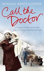 Download Call the Doctor: A Country GP Between the Wars, Tales of Courage, Hardship and Hope pdf, epub, ebook