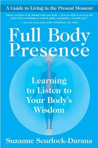 Download Full Body Presence: Learning to Listen to Your Body’s Wisdom pdf, epub, ebook