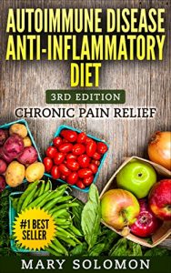 Download AUTOIMMUNE DISEASE ANTI-INFLAMMATORY DIET: Immune System Recovery Chronic Pain Relief (Arthritis, Inflammation, Chronic Pain, Anti Inflammatory, Food Intolerance) pdf, epub, ebook