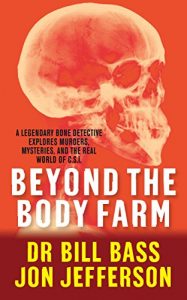 Download Beyond the Body Farm: A legendary bone detective explores murders, mysteries and the revolution in forensic science pdf, epub, ebook