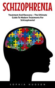 Download Schizophrenia: Treatment And Recovery – The Ultimate Guide To Modern Treatments For Schizophrenia! (Mental Health, Schizophrenia Paranoia, Mental Illness) pdf, epub, ebook