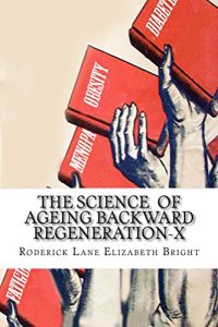Download The Science  of Ageing Backward: ReGeneration-X pdf, epub, ebook