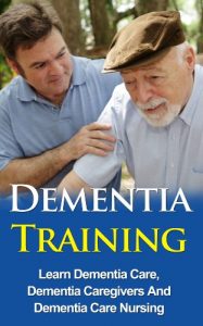Download Dementia Training – Learn Dementia Care, Dementia Caregivers And Dementia Care Nursing (Dementia For Children, Dementia Music) pdf, epub, ebook